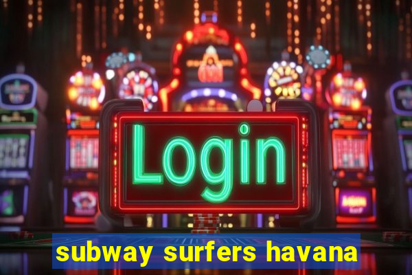 subway surfers havana